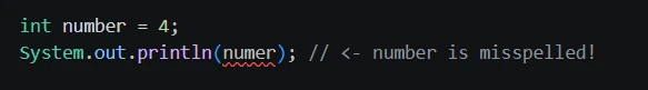  int number = 4; System.out.println(numer); // <- number is misspelled!